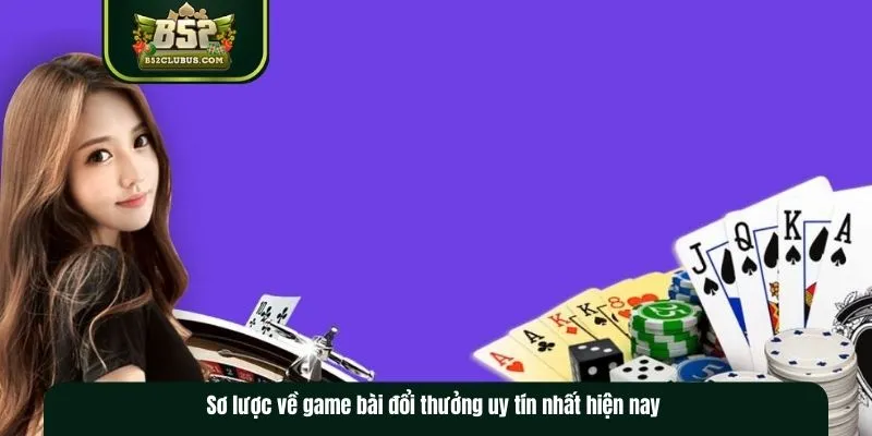 Sơ lược về tựa game bài đổi thưởng uy tín